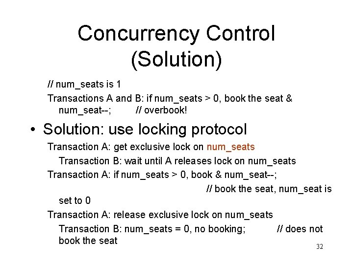 Concurrency Control (Solution) // num_seats is 1 Transactions A and B: if num_seats >
