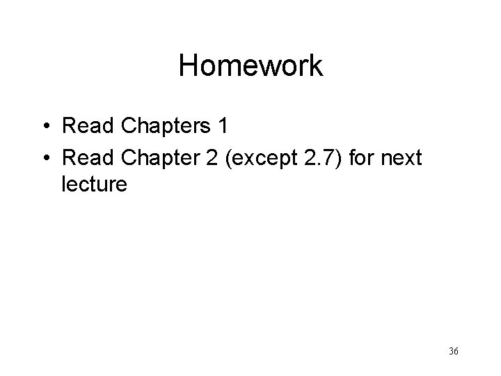 Homework • Read Chapters 1 • Read Chapter 2 (except 2. 7) for next