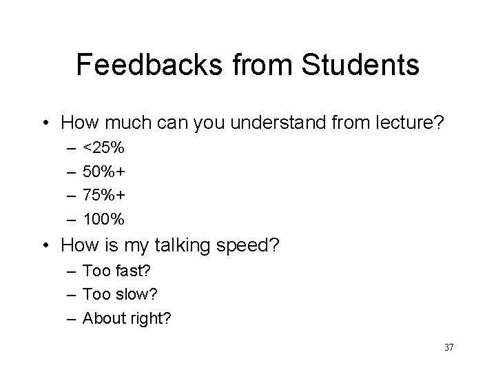 Feedbacks from Students • How much can you understand from lecture? – – <25%