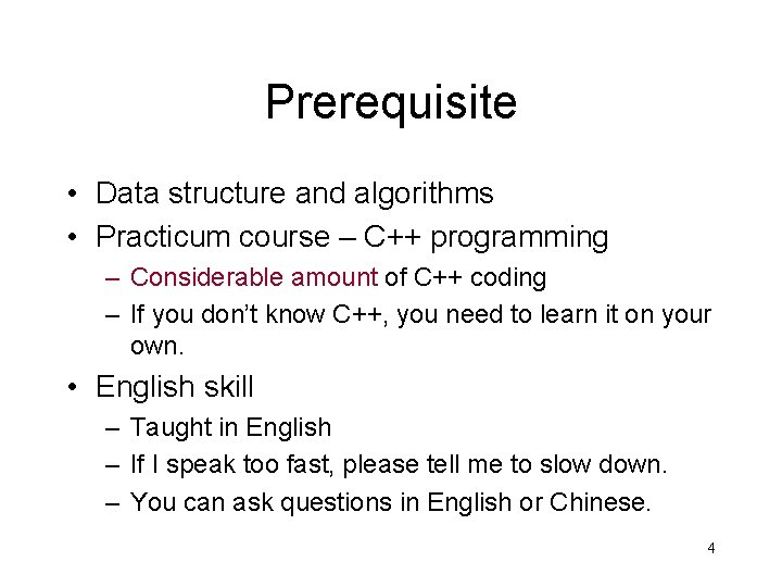 Prerequisite • Data structure and algorithms • Practicum course – C++ programming – Considerable