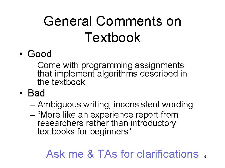 General Comments on Textbook • Good – Come with programming assignments that implement algorithms