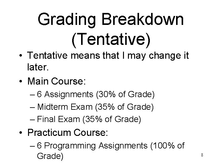 Grading Breakdown (Tentative) • Tentative means that I may change it later. • Main