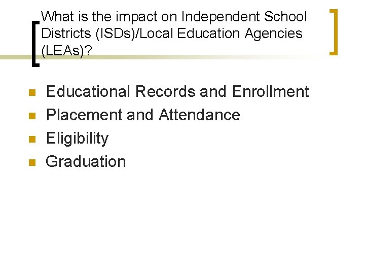 What is the impact on Independent School Districts (ISDs)/Local Education Agencies (LEAs)? n n