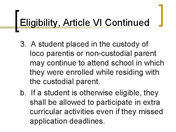 Eligibility, Article VI Continued 3. A student placed in the custody of loco parentis