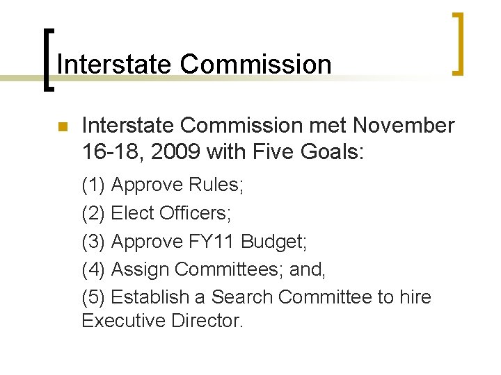 Interstate Commission n Interstate Commission met November 16 -18, 2009 with Five Goals: (1)