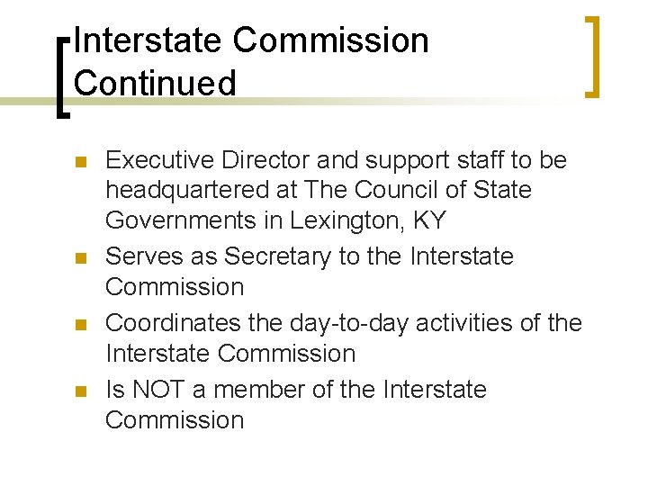 Interstate Commission Continued n n Executive Director and support staff to be headquartered at