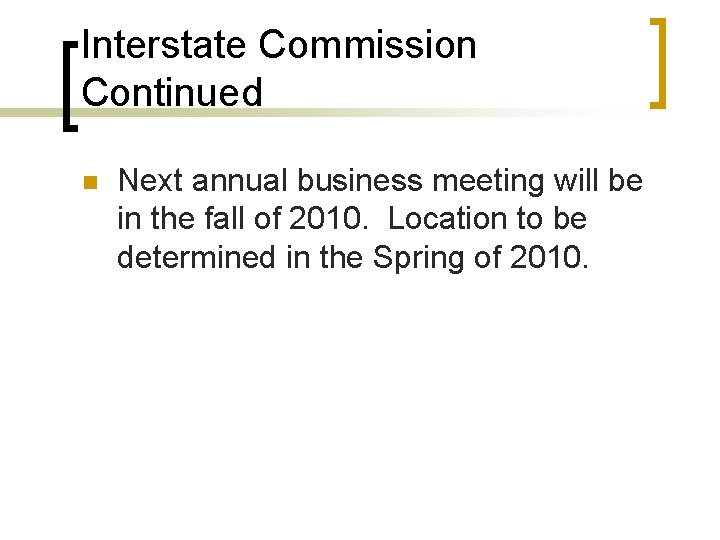 Interstate Commission Continued n Next annual business meeting will be in the fall of