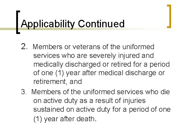 Applicability Continued 2. Members or veterans of the uniformed services who are severely injured