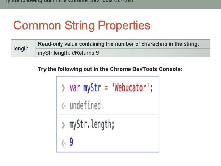 Try the following out in the Chrome Dev. Tools Console: Common String Properties length