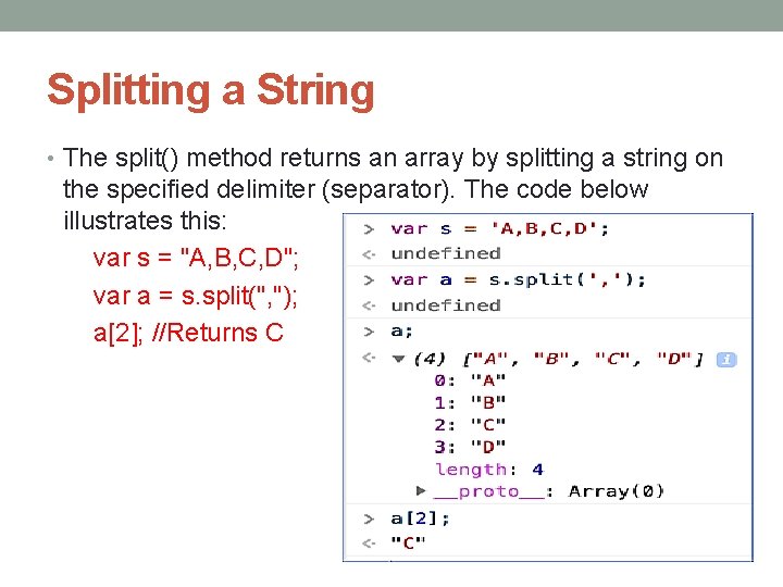 Splitting a String • The split() method returns an array by splitting a string