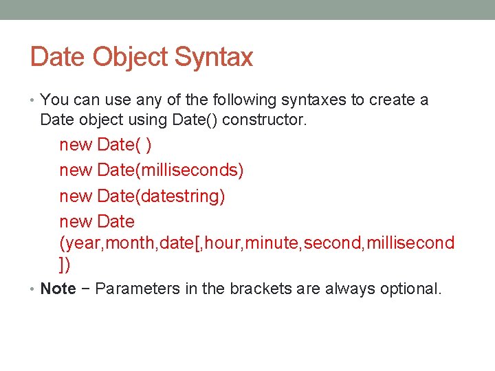 Date Object Syntax • You can use any of the following syntaxes to create