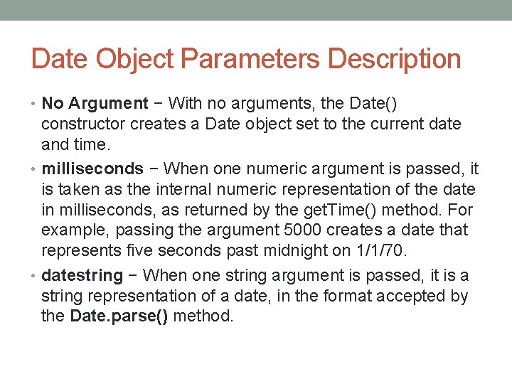 Date Object Parameters Description • No Argument − With no arguments, the Date() constructor