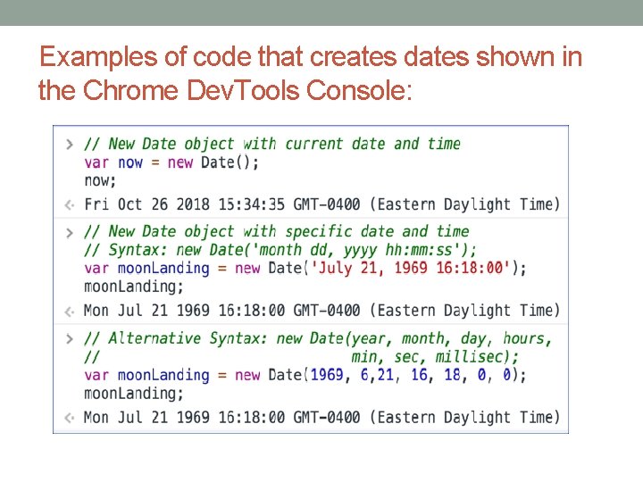 Examples of code that creates dates shown in the Chrome Dev. Tools Console: 