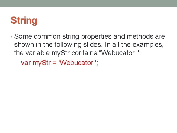 String • Some common string properties and methods are shown in the following slides.