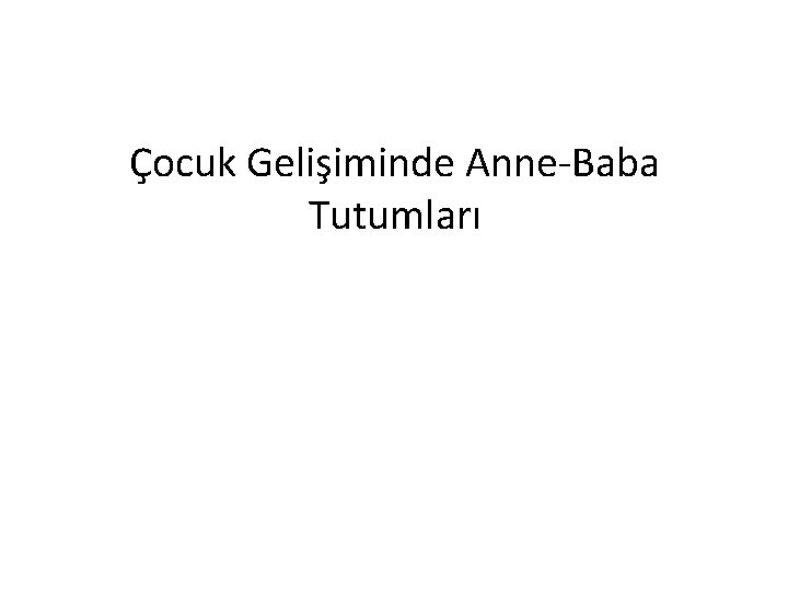 Çocuk Gelişiminde Anne-Baba Tutumları 
