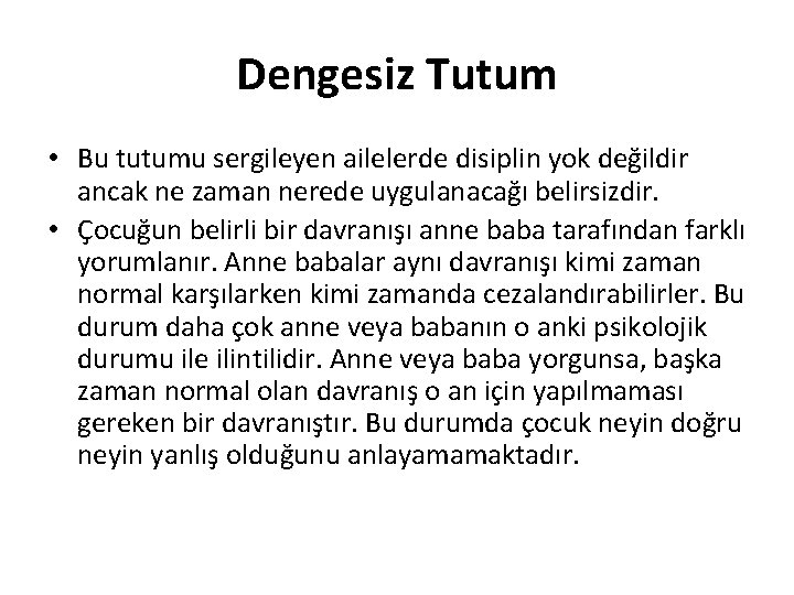 Dengesiz Tutum • Bu tutumu sergileyen ailelerde disiplin yok değildir ancak ne zaman nerede