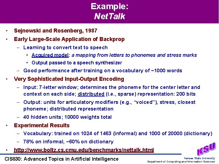 Example: Net. Talk • Sejnowski and Rosenberg, 1987 • Early Large-Scale Application of Backprop
