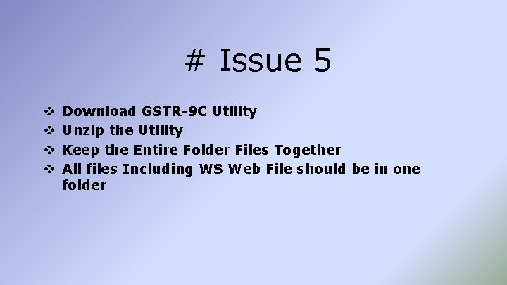 # Issue 5 v v Download GSTR-9 C Utility Unzip the Utility Keep the