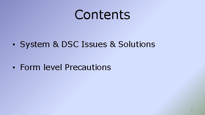 Contents • System & DSC Issues & Solutions • Form level Precautions 2 