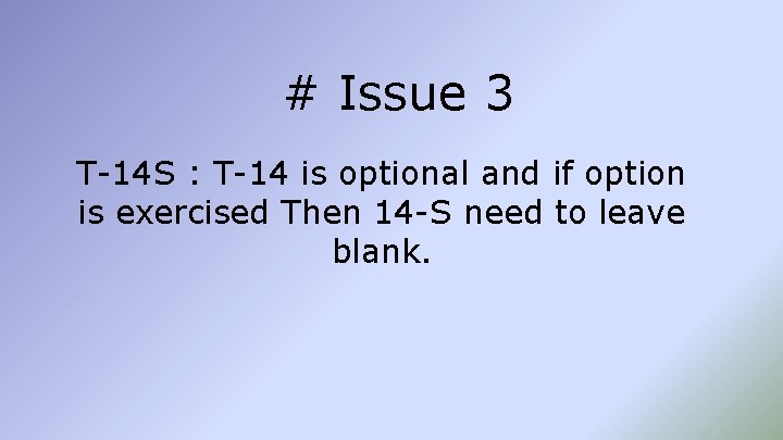 # Issue 3 T-14 S : T-14 is optional and if option is exercised