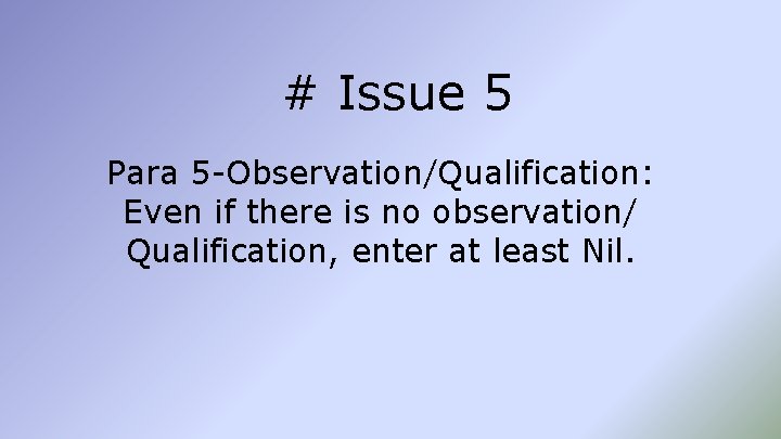 # Issue 5 Para 5 -Observation/Qualification: Even if there is no observation/ Qualification, enter