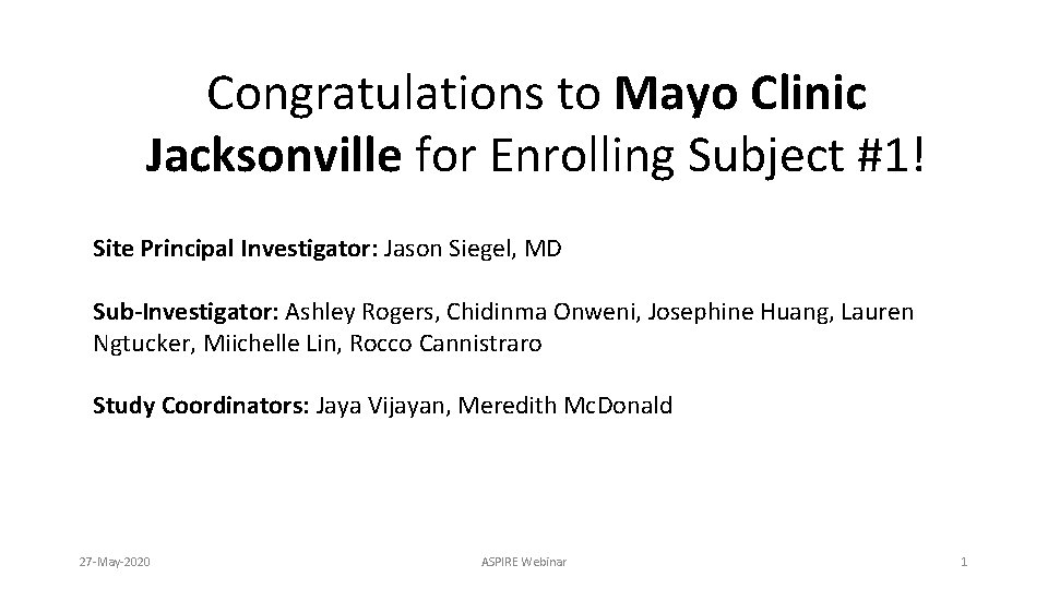 Congratulations to Mayo Clinic Jacksonville for Enrolling Subject #1! Site Principal Investigator: Jason Siegel,