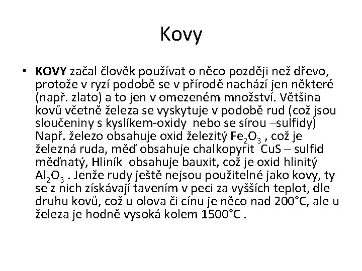 Kovy • KOVY začal člověk používat o něco později než dřevo, protože v ryzí