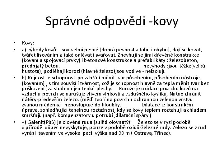 Správné odpovědi -kovy • • Kovy: a) výhody kovů: jsou velmi pevné (dobrá pevnost