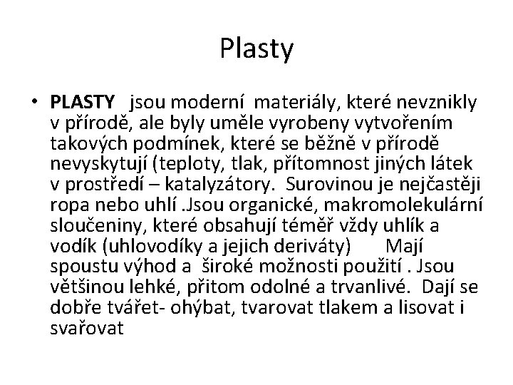 Plasty • PLASTY jsou moderní materiály, které nevznikly v přírodě, ale byly uměle vyrobeny