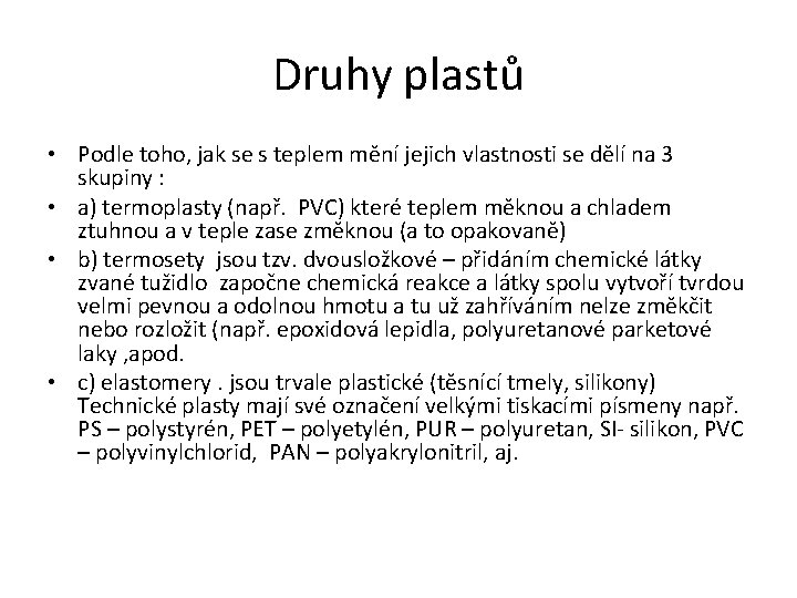 Druhy plastů • Podle toho, jak se s teplem mění jejich vlastnosti se dělí