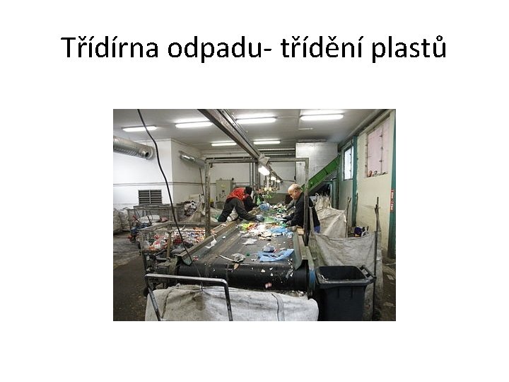 Třídírna odpadu- třídění plastů 