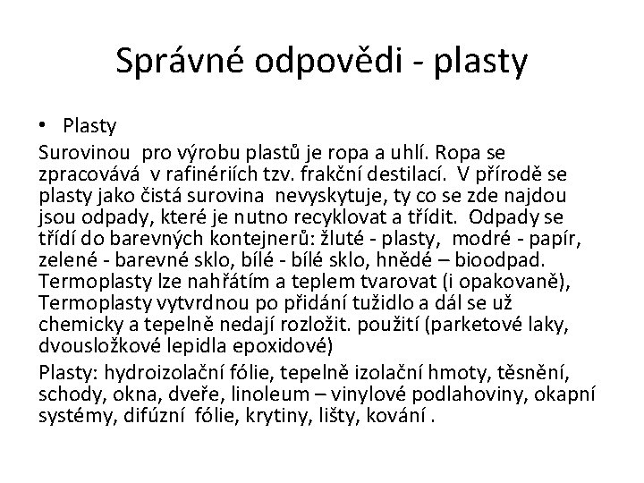 Správné odpovědi - plasty • Plasty Surovinou pro výrobu plastů je ropa a uhlí.