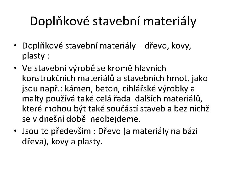 Doplňkové stavební materiály • Doplňkové stavební materiály – dřevo, kovy, plasty : • Ve