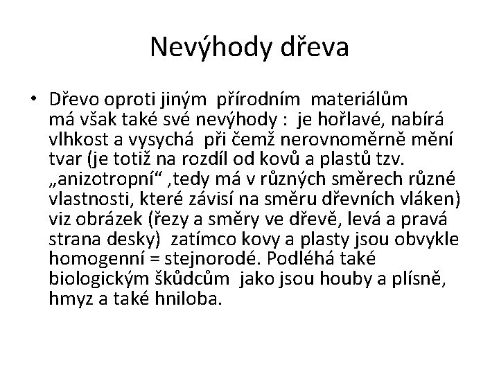 Nevýhody dřeva • Dřevo oproti jiným přírodním materiálům má však také své nevýhody :