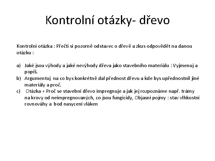 Kontrolní otázky- dřevo Kontrolní otázka : Přečti si pozorně odstavec o dřevě a zkus