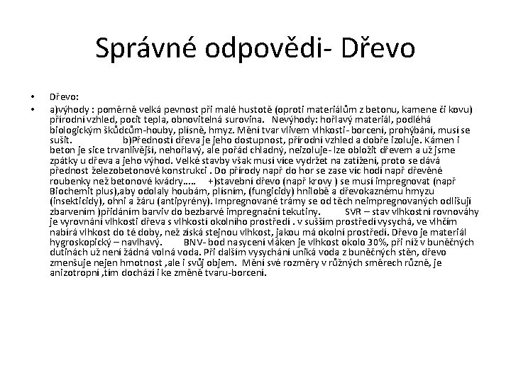 Správné odpovědi- Dřevo • • Dřevo: a)výhody : poměrně velká pevnost při malé hustotě