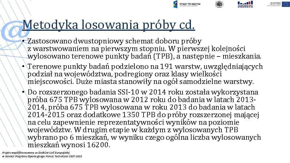 Metodyka losowania próby cd. • Zastosowano dwustopniowy schemat doboru próby z warstwowaniem na pierwszym