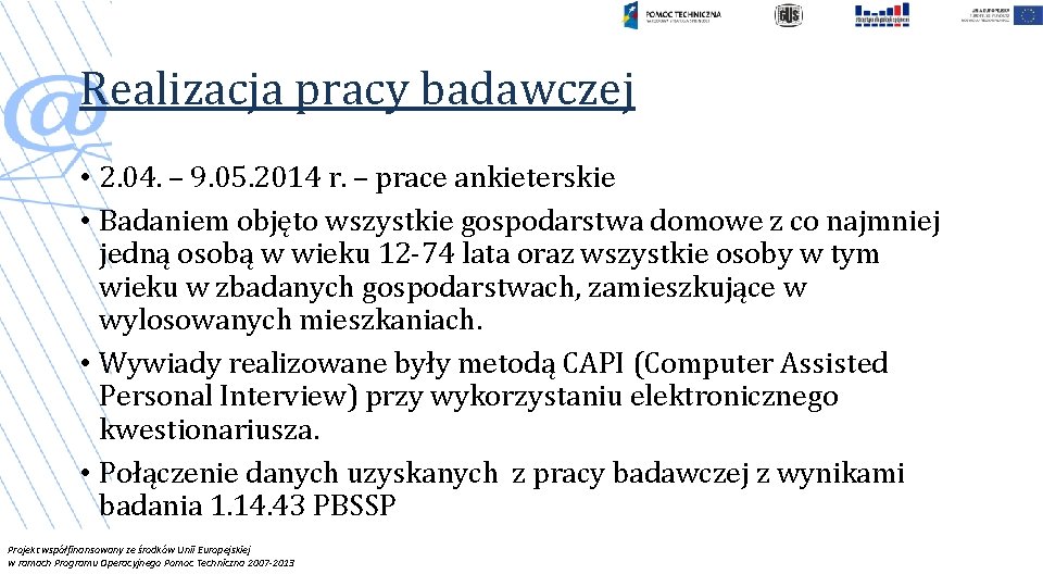 Realizacja pracy badawczej • 2. 04. – 9. 05. 2014 r. – prace ankieterskie