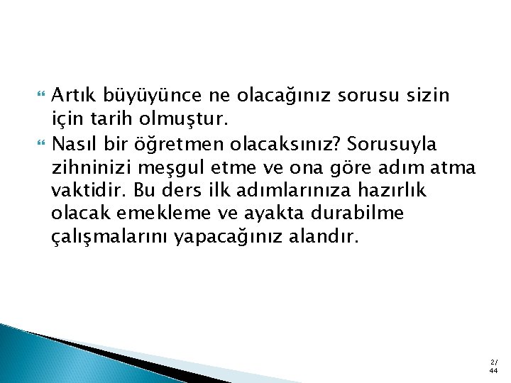  Artık büyüyünce ne olacağınız sorusu sizin için tarih olmuştur. Nasıl bir öğretmen olacaksınız?