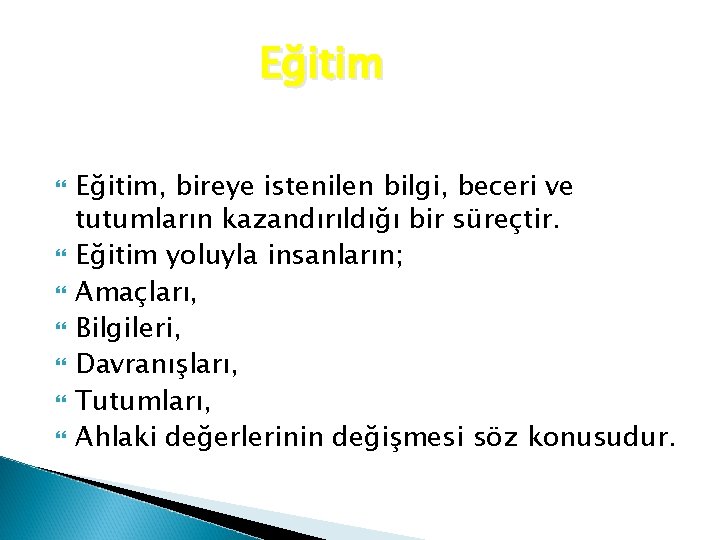 Eğitim Eğitim, bireye istenilen bilgi, beceri ve tutumların kazandırıldığı bir süreçtir. Eğitim yoluyla insanların;