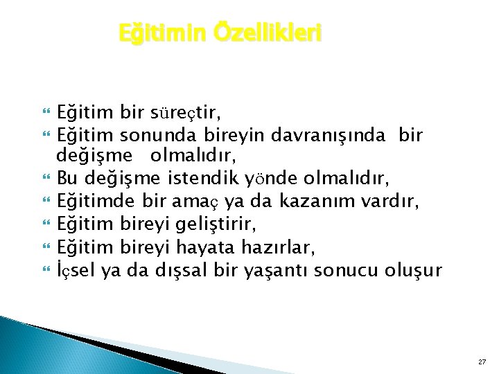 Eğitimin Özellikleri Eğitim bir süreçtir, Eğitim sonunda bireyin davranışında bir değişme olmalıdır, Bu değişme