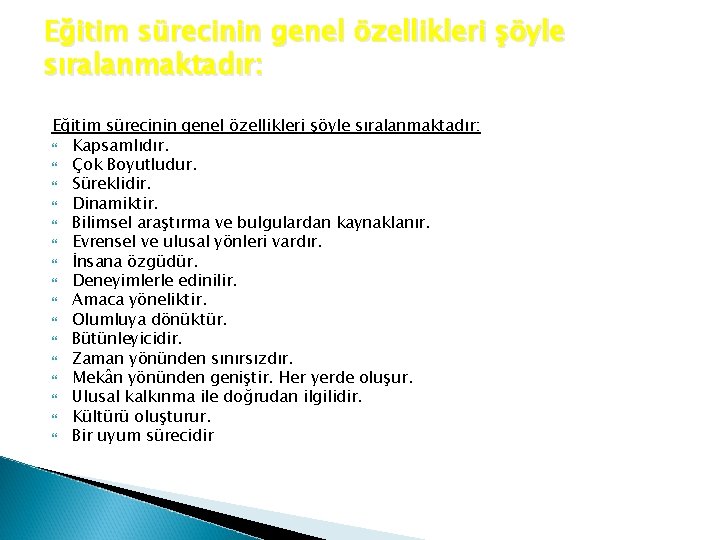 Eğitim sürecinin genel özellikleri şöyle sıralanmaktadır: Kapsamlıdır. Çok Boyutludur. Süreklidir. Dinamiktir. Bilimsel araştırma ve