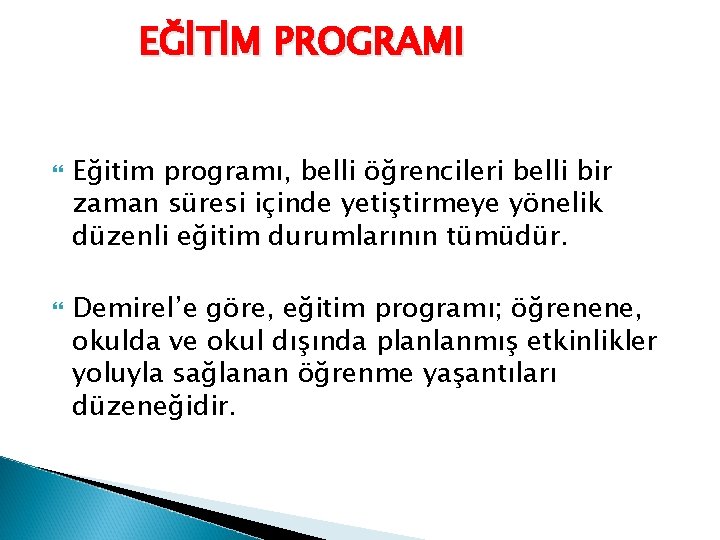 EĞİTİM PROGRAMI Eğitim programı, belli öğrencileri belli bir zaman süresi içinde yetiştirmeye yönelik düzenli