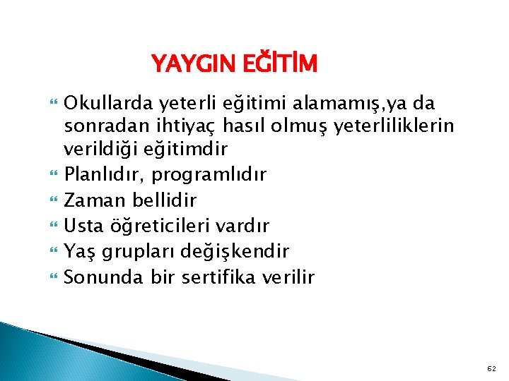 YAYGIN EĞİTİM Okullarda yeterli eğitimi alamamış, ya da sonradan ihtiyaç hasıl olmuş yeterliliklerin verildiği