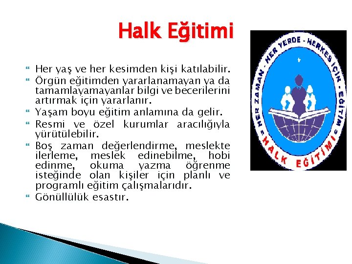 Halk Eğitimi Her yaş ve her kesimden kişi katılabilir. Örgün eğitimden yararlanamayan ya da