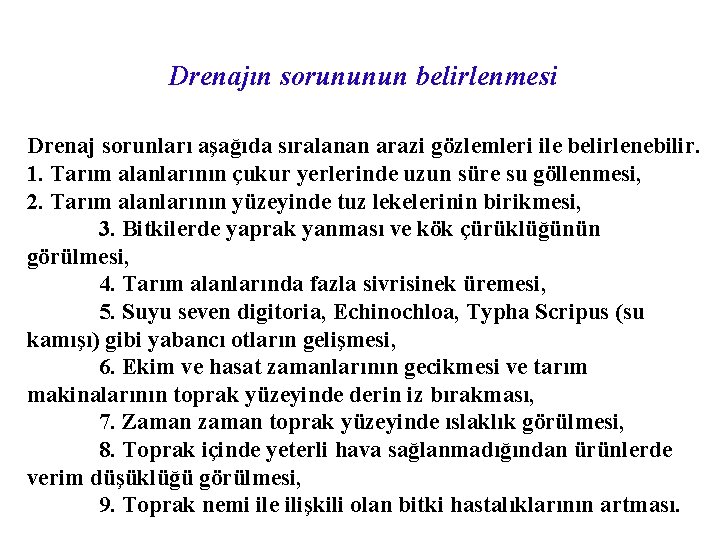 Drenajın sorununun belirlenmesi Drenaj sorunları aşağıda sıralanan arazi gözlemleri ile belirlenebilir. 1. Tarım alanlarının