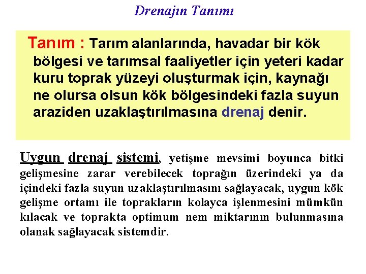 Drenajın Tanımı Tanım : Tarım alanlarında, havadar bir kök bölgesi ve tarımsal faaliyetler için