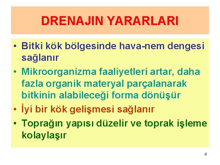 DRENAJIN YARARLARI • Bitki kök bölgesinde hava-nem dengesi sağlanır • Mikroorganizma faaliyetleri artar, daha