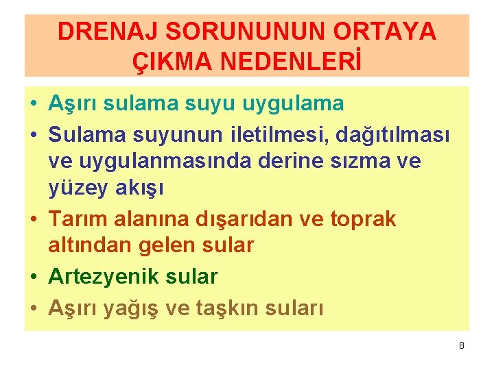 DRENAJ SORUNUNUN ORTAYA ÇIKMA NEDENLERİ • Aşırı sulama suyu uygulama • Sulama suyunun iletilmesi,