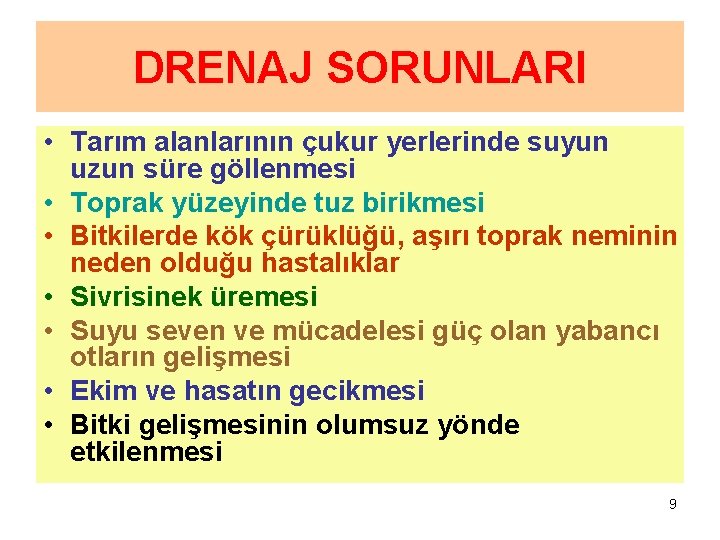 DRENAJ SORUNLARI • Tarım alanlarının çukur yerlerinde suyun uzun süre göllenmesi • Toprak yüzeyinde